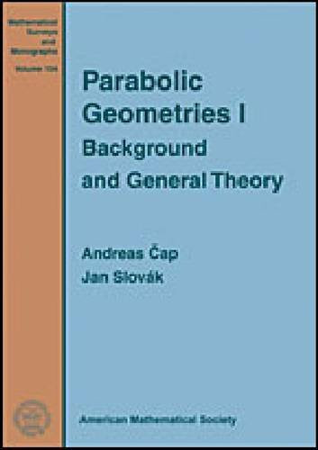 Parabolic Geometries I: Background and General Theory (Mathematical Surveys and Monographs, 154, Band 154)