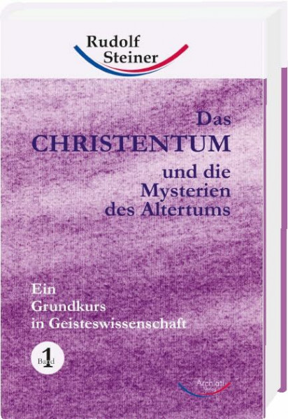 Das Christentum und die Mysterien des Altertums - Band Nr. 1: Ein Grundkurs in Geisteswissenschaft (Grundkurse)