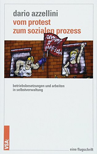 Vom Protest zum sozialen Prozess: Betriebsbesetzungen und Arbeiten in Selbstverwaltung