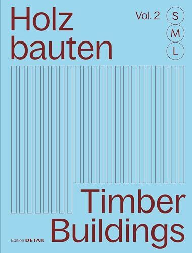 Holzbauten S, M, L / Timber Buildings S, M, L (Vol. 2): 30 x Architektur und Konstruktion / 30 x Architecture and Construction (Detail Special, Band 2)