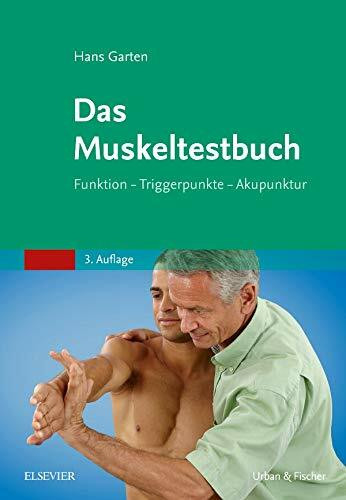 Das Muskeltestbuch: Funktion - Triggerpunkte - Akupunktur