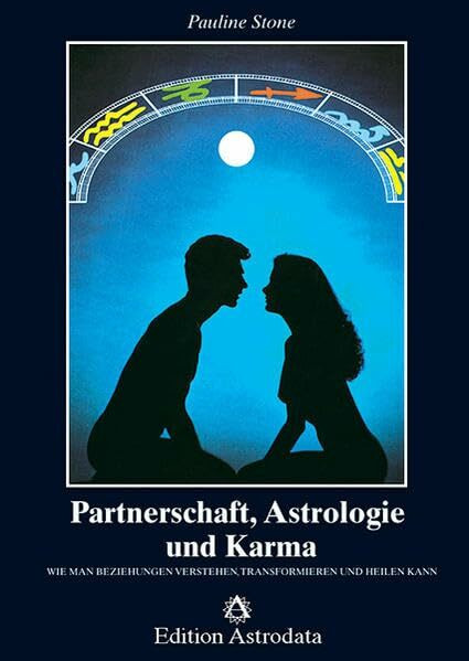 Partnerschaft, Astrologie und Karma: Wie man Beziehungen verstehen, transformieren und heilen kann (Edition Astrodata)