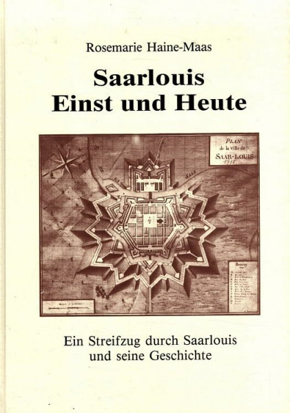 Saarlouis Einst und Heute: Ein Streifzug durch Saarlouis und sein Geschichte