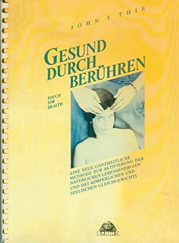 Gesund durch Berühren /Touch for Health: Eine neue ganzheitliche Methode zur Aktivierung der natürlichen Lebensenergien und des körperlichen und seelischen Gleichgewichts