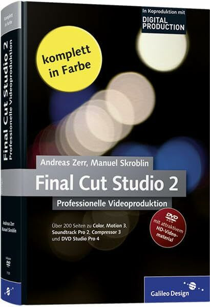 Final Cut Studio 2 Professionelle Videoproduktion: Final Cut Pro 6 im Workflow mit Color, Motion 3, Soundtrack Pro 2, Compressor 3 und DVD Studio Pro 4 (Galileo Design)