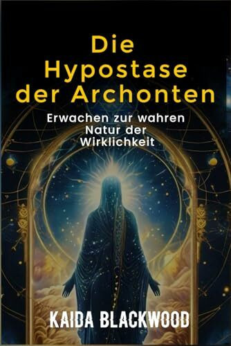 Die Hypostase der Archonten: Erwachen zur wahren Natur der Wirklichkeit