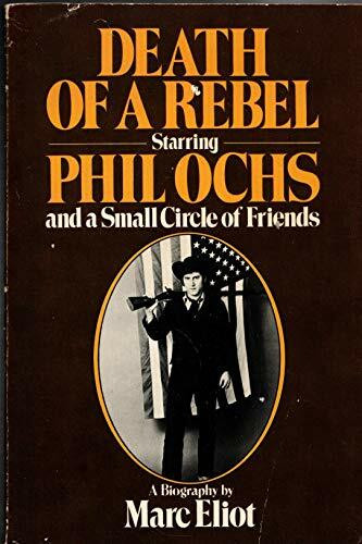 Death of a Rebel: Phil Ochs and a Small Circle of Friends