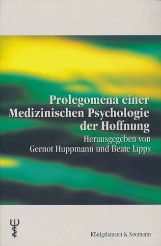 Prolegomena einer Medizinischen Psychologie der Hoffnung (Beiträge zur medizinischen Psychologie und medizinischen Soziologie)