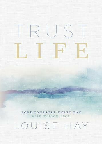 Hay House Inc Trust Life, Love Yourself Every Day With Wisom From Louise Hay
