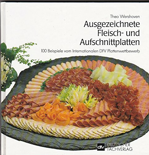 Ausgezeichnete Fleisch- und Aufschnittplatten: 100 Beispiele vom Internationalen DFV Plattenwettbewerb