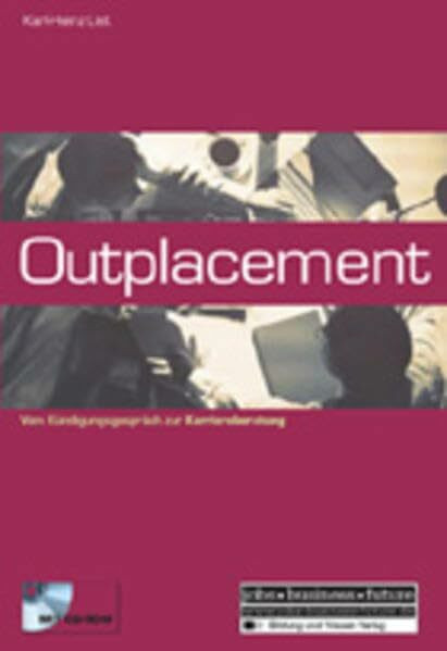 Outplacement: Vom Kündigungsgespräch zur Karriereberatung (Jobs - Business - Future)