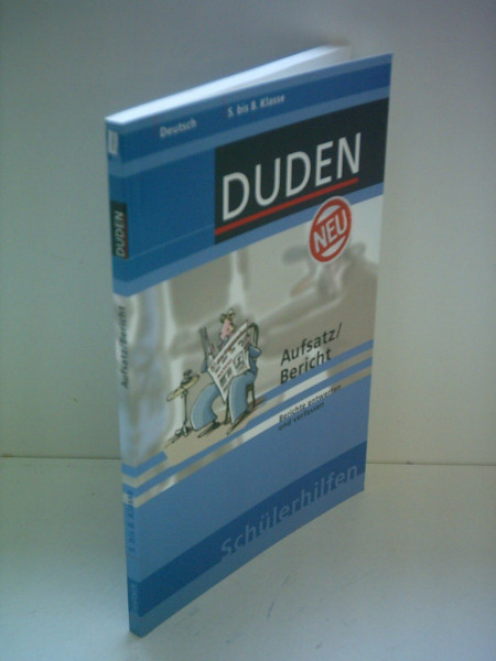 Duden Schülerhilfen, Aufsatz / Bericht, 5. bis 8. Schuljahr: Berichte entwerfen und verfassen. 5. bis 8. Klasse