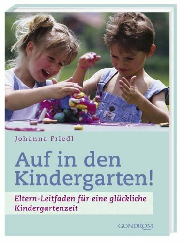 Auf in den Kindergarten!: Eltern-Leitfaden für eine glückliche Kindergartenzeit
