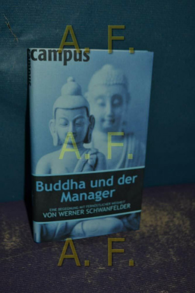Buddha und der Manager: Eine Begegnung mit fernöstlicher Weisheit von Werner Schwanfelder