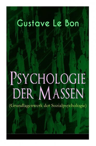 Psychologie der Massen (Grundlagenwerk der Sozialpsychologie)