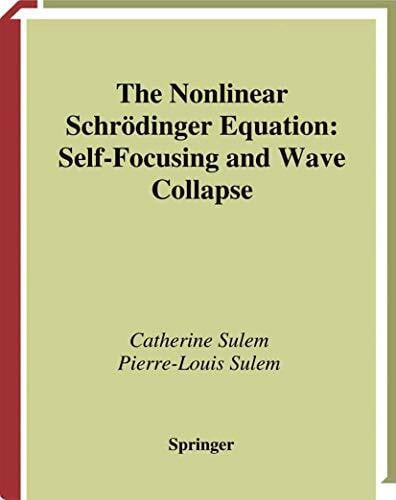 The Nonlinear Schrödinger Equation: Self-Focusing and Wave Collapse (Applied Mathematical Sciences, 139, Band 139)