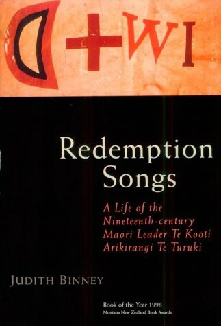 Redemption Songs: S Life of Te Kooti Arikirangi Te Turuki: A Life of the Nineteenth-Century Maori Leader Te Kooti Arikirangi Te Turuki