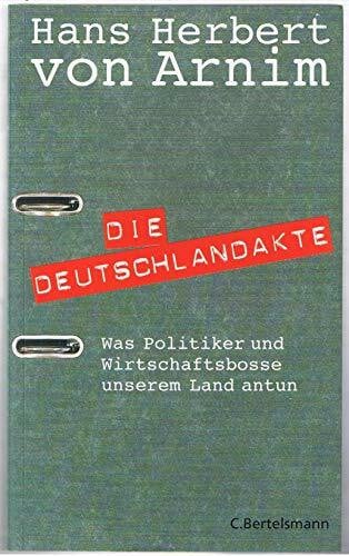 Die Deutschlandakte. Was Politiker und Wirtschaftsbosse unserem Land antun