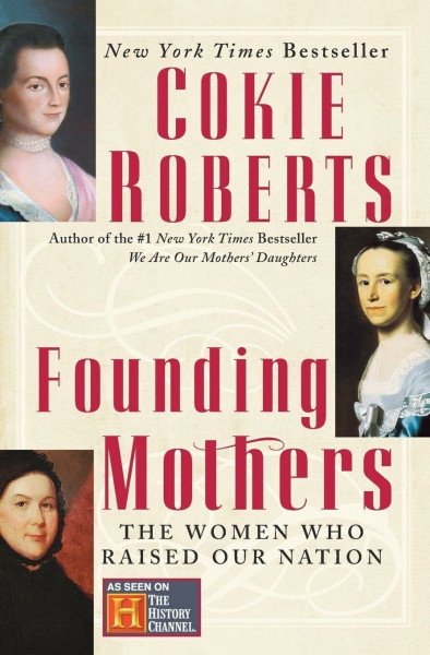 Founding Mothers: The Women Who Raised Our Nation ― Journalist Cokie Roberts' NYT Bestselling American History Book About Female Patriots