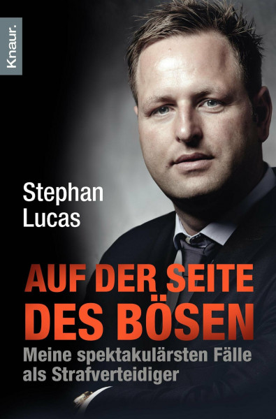 Auf der Seite des Bösen: Meine spektakulärsten Fälle als Strafverteidiger