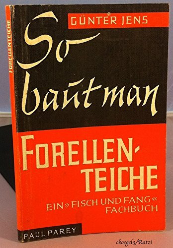 So baut man Forellenteiche, Rundbecken und Fließkanäle