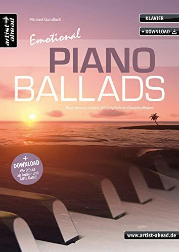Emotional Piano Ballads: Bezaubernd-schöne, leicht spielbare Klavierballaden (inkl. Download). Romantische Klavierstücke. Gefühlvoll-emotionale Spielstücke. Spielbuch. Klaviernoten.