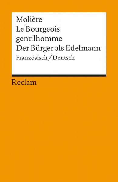 Le Bourgeois gentilhomme / Der Bürger als Edelmann. Comédie-ballet en cinq actes / Ballettkomödie in fünf Aufzügen. Französisch/Deutsch: Molière – zweisprachige Ausgabe (Reclams Universal-Bibliothek)