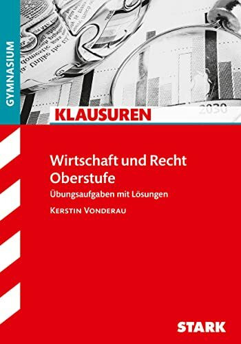 STARK Wirtschaft und Recht - Klausuren Gymnasium: Übungsaufgaben mit Lösungen. Gymnasium (Klassenarbeiten und Klausuren)
