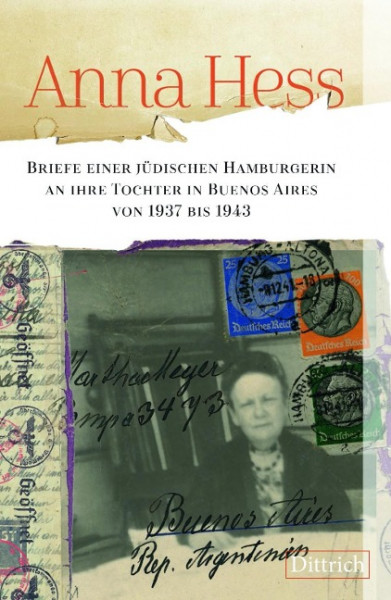 Anna Hess. Briefe einer jüdischen Hamburgerin an ihre Tochter in Buenos Aires von 1937 bis 1943