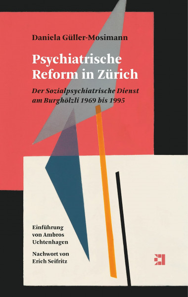 Psychiatrische Reform in Zürich: Der Sozialpsychiatrische Dienst am Burghölzli 1969 bis 1995