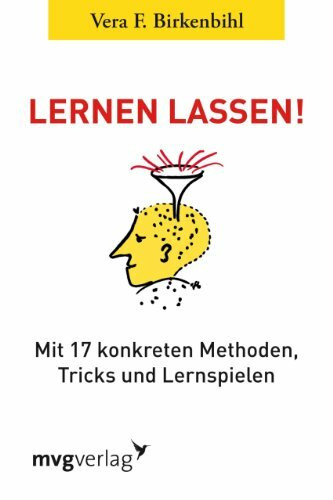 Lernen lassen!: Mit 17 konkreten Methoden, Tricks und Lernspielen