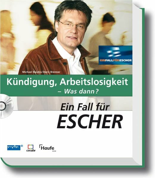 Ein Fall für Escher - Kündigung, Arbeitslosigkeit - Was dann? - mit CD-ROM (Escher. Ihr MDR-Ratgeber bei Haufe)