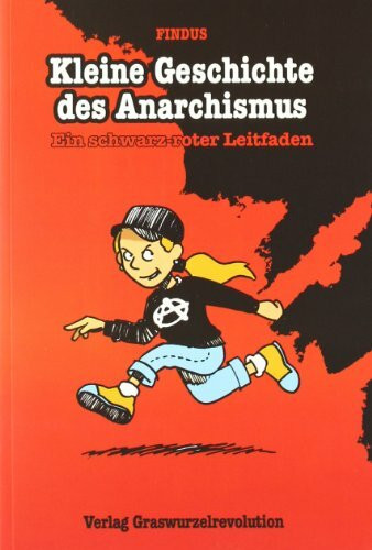 Kleine Geschichte des Anarchismus: Ein schwarz-roter Leitfaden