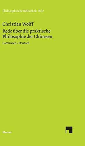 Oratio de sinarum philosophia practica. Rede über die praktische Philosophie der Chinesen: Zweisprachige Ausgabe (Philosophische Bibliothek)