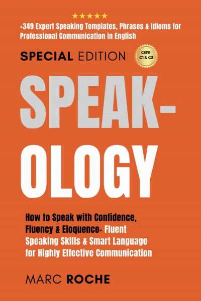 Speak-ology: How to Speak with Confidence, Fluency & Eloquence- Fluent Speaking Skills & Smart Language for Highly Effective Communication: +349 ... Speaking, Communication & Etiquette, Band 3)
