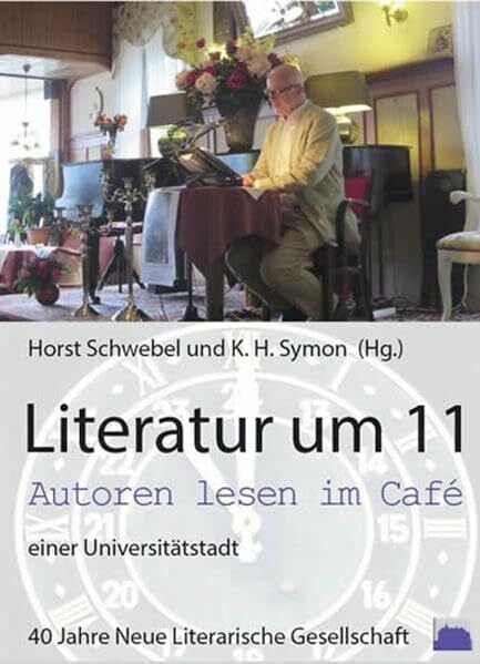 Literatur um 11 Autoren lesen im Café einer Universitätsstadt: 40 Jahre Neue Literarische Gesellschaft Marburg. Festschrift und Dokumentation