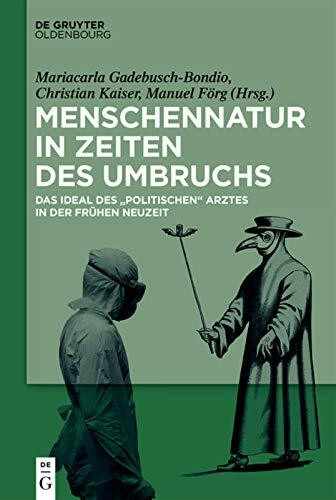 Menschennatur in Zeiten des Umbruchs: Das Ideal des politischen Arztes in der Frühen Neuzeit