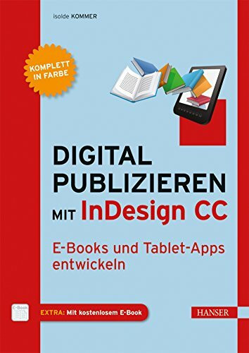 Digital publizieren mit InDesign CC: E-Books und Tablet-Apps entwickeln