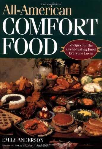 All-American Comfort Food: Recipes for the Great-Tasting Food Everyone Loves All-American Comfort Food: Recipes for the Great-Tasting Food Everyone Loves