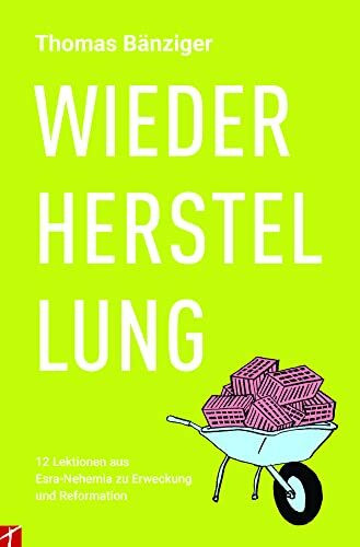 WIEDERHERSTELLUNG: 12 Lektionen aus Esra-Nehemia zu Erweckung und Reformation