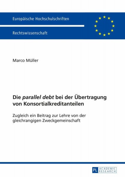 Die "parallel debt" bei der Übertragung von Konsortialkreditanteilen: Zugleich ein Beitrag zur Lehre von der gleichrangigen Zweckgemeinschaft (Europäische Hochschulschriften Recht, Band 5674)
