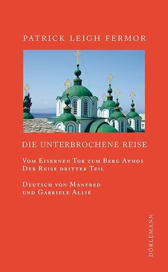 Die unterbrochene Reise: Vom Eisernen Tor zum Berg Athos. Der Reise dritter Teil Die unterbrochene Reise: Vom Eisernen Tor zum Berg Athos. Der Reise dritter Teil