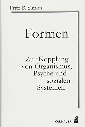 Formen: Zur Kopplung von Organismus, Psyche und sozialen Systemen (Systemische Horizonte)