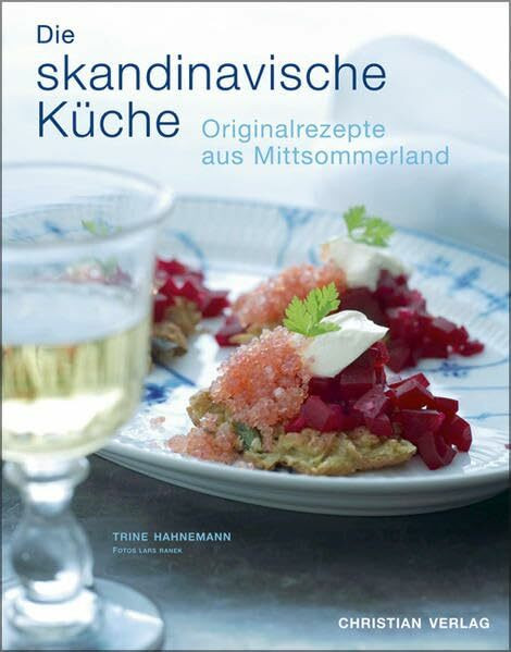 Die skandinavische Küche: Originalrezepte aus Mittsommerland