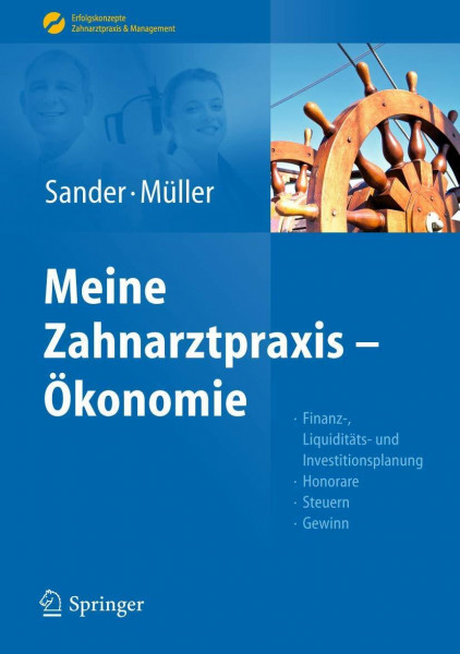 Sander/Müller, Meine Zahnarztpraxis – Ökonomie: Finanz-, Liquiditäts- und Investitionsplanung, Honorare, Steuern, Gewinn (Erfolgskonzepte Zahnarztpraxis & Management)