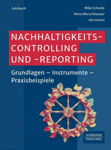 Nachhaltigkeitscontrolling und -reporting: Grundlagen - Instrumente - Praxisbeispiele