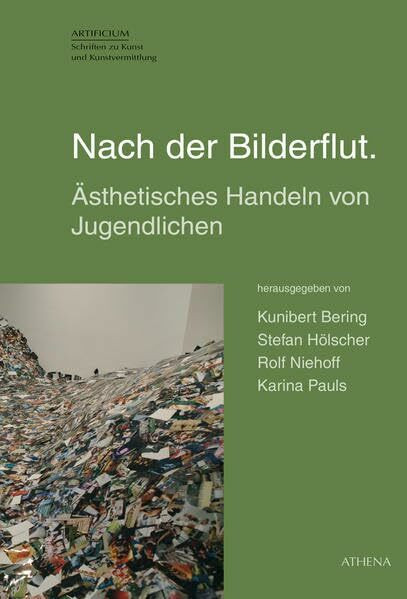 Nach der Bilderflut.: Ästhetisches Handeln von Jugendlichen (Artificium: Schriften zu Kunst und Kunstvermittlung)