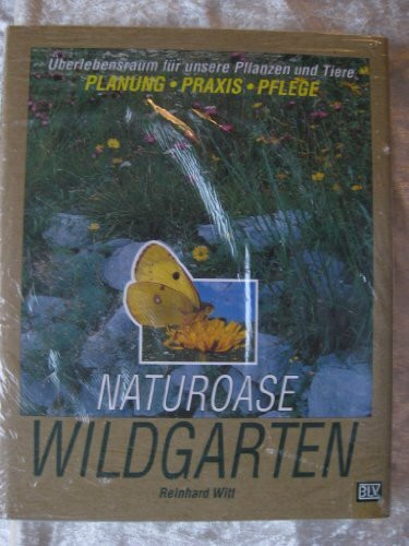 Naturoase Wildgarten. Überlebensraum für unsere Pflanzen und Tiere. Planung, Praxis, Pflege