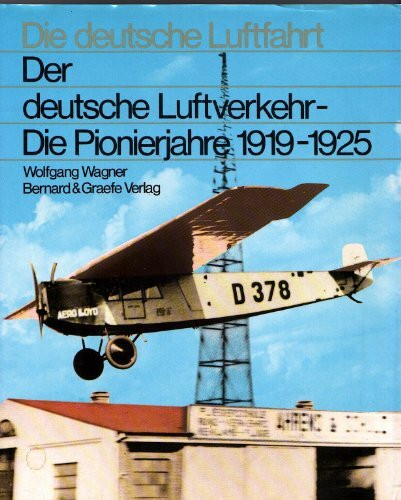 Der deutsche Luftverkehr - Die Pionierjahre 1919-1925 (Die deutsche Luftfahrt)