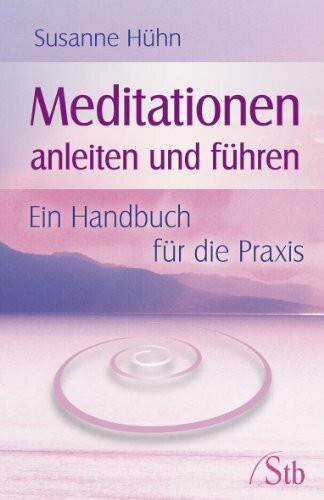 Meditationen anleiten und führen: Ein Handbuch für die Praxis